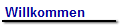Willkommen